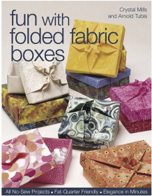 Fun with Folded Fabric Boxes by Crystal Mills and Arnold Tubis