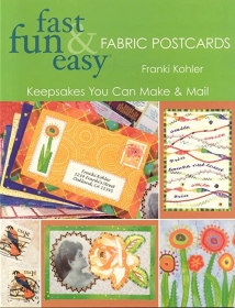 Fast, Fun & Easy Fabric Postcards - Franki Kohler