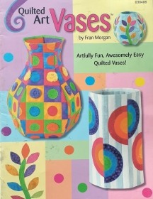 Quilted Art Vases Book by Fran Morgan
