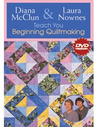 Diana McClun & Laura Nownes Teach You Beginning Quiltmaking