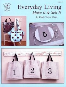 Everyday Living – Make It & Sell it - Patterns by Cindy Taylor Oates