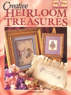 Creative Heirloom Treasures by Kaylene A. Evans